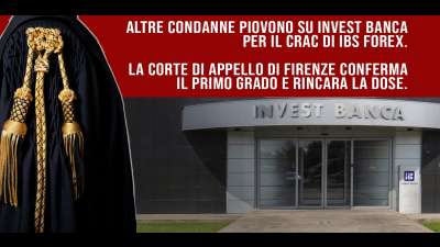 ALTRE CONDANNE PIOVONO SU INVEST BANCA PER IL CRAC DI IBS FOREX. LA CORTE DI APPELLO DI FIRENZE CONFERMA IL PRIMO GRADO E RINCARA LA DOSE.